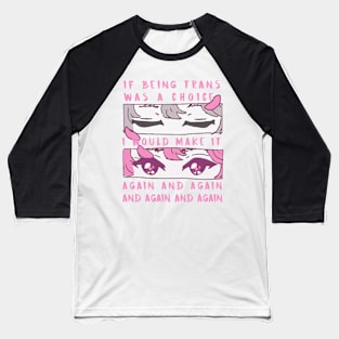 if being trans was a choice i would make it again and again and again and again Baseball T-Shirt